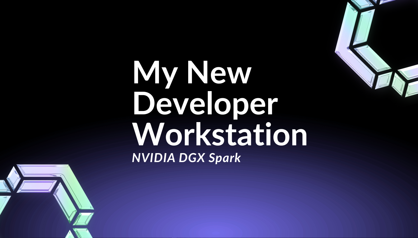 My New Developer Workstation: NVIDIA DGX Spark